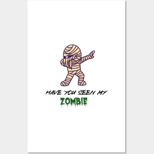 Have you seen My ZOMBIE, funny T/Shirt for boyfriend Or dad, Gift ideas Posters and Art